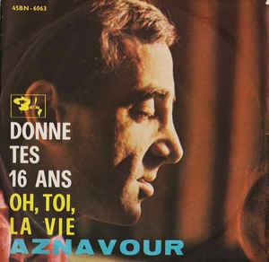 Donne Tes 16 Ans / Oh, Toi, La Vie - Vinile 7'' di Charles Aznavour