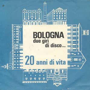 Bologna Due Giri Di Disco... 20 Anni Di Vita - Vinile 7''