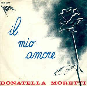 Il Mio Amore - Vinile 7'' di Donatella Moretti