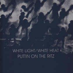 Puttin' On The Ritz: White Light / White Heat - Vinile LP + CD Audio