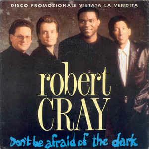 Don't Be Afraid Of The Dark - Vinile 7'' di Robert Cray