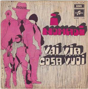 Vai Via Cosa Vuoi - Vinile 7'' di I Nomadi