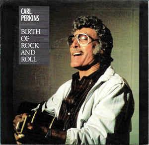 Birth Of Rock And Roll / Rock And Roll (Fais Do Do) - Vinile 7'' di Carl Perkins