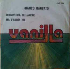 Dormiveglia Dell'Amore / Ma L'Anima No - Vinile 7'' di Franco Barbato