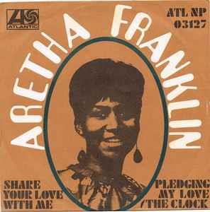 Share Your Love With Me / Pledging My Love / The Clock - Vinile 7'' di Aretha Franklin