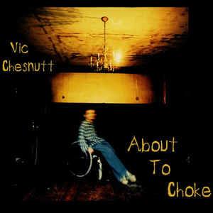 About To Choke - CD Audio di Vic Chesnutt