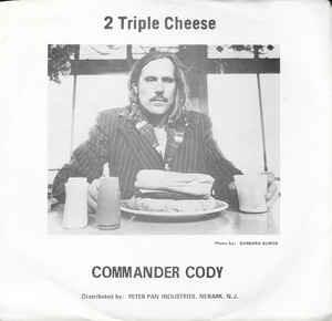 2 Triple Cheese - Vinile 7'' di Commander Cody