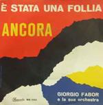 Giorgio Fabor E La Sua Orchestra: Ancora / E' Stata Una Follia