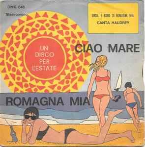 Orchestra E Coro Di Romagna Mia Canta Haudrey: Romagna Mia / Ciao Mare - Vinile 7''