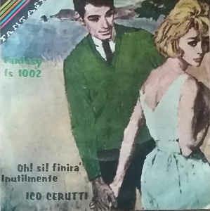 Oh! Si! Finira' / Inutilmente - Vinile 7'' di Ico Cerutti