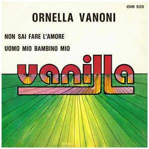 Non Sai Fare L'Amore / Uomo Mio Bambino Mio - Vinile 7'' di Ornella Vanoni