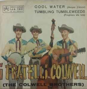 Cool Water (Acqua Fresca) / Tumbling Tumbleweeds (Preghiera Alla Luna) - Vinile 7'' di The Colwell Brothers