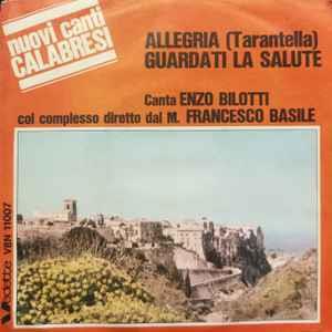 Enzo Bilotti Col Complesso Diretto Dal Francesco Basile: Allegria (Tarantella) / Guardati La Salute - Vinile 7''
