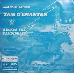 The Royal Philharmonic Orchestra Conducted By Malcolm Arnold And John Hollingsworth: Tam O'Shanter - Vinile 7''