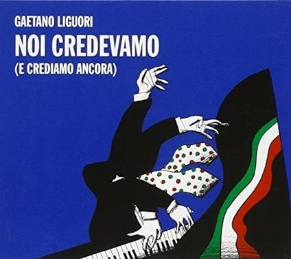 Noi Credevamo - CD Audio di Gaetano Liguori