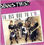 Dennis' Twist: Tu Dis Que Tu L'M...