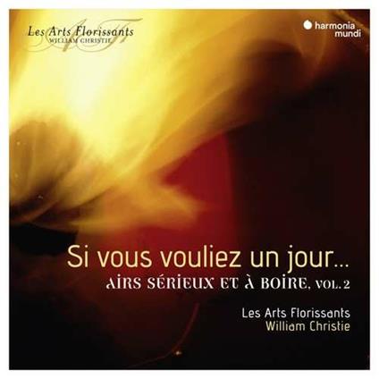 Si vous vouliez un jour... Airs serieux et a boire vol.2 - CD Audio di Les Arts Florissants