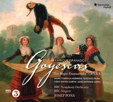 Goyescas. Live in Barbican Center, Jan. 2018 (Opera Version) - CD Audio di Enrique Granados,BBC Symphony Orchestra,BBC Singers,Josep Pons