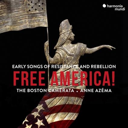 Free America! Early Songs of Resistance and Rebellion - CD Audio di Boston Camerata,Anne Azema