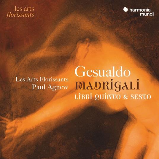 Madrigali, Libri Quinto & Sesto - CD Audio di Les Arts Florissants,Paul Agnew,Carlo Gesualdo