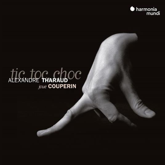 Tic Toc Choc - CD Audio di François Couperin,Alexandre Tharaud