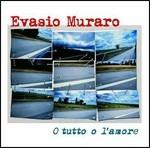 O tutto o l'amore - CD Audio di Evasio Muraro