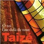 O Toi, L'au-Delà De Tout - CD Audio di Taize