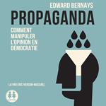 Propaganda - Comment manipuler l'opinion en démocratie