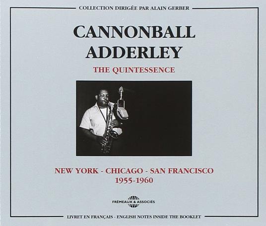 The Quintessence. New York Chicago San Francisco 1955 1960 - CD Audio di Julian Cannonball Adderley