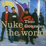 Nuke the World - CD Audio di Tino Gonzales