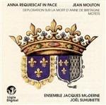 Anna Requiescat in Pace. Deploration sur la mort d'Anne de Bretagne - Mottetti - CD Audio di Jean Mouton