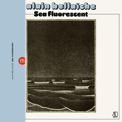Alain Bellaiche - Sea Fluorescent - Vinile LP