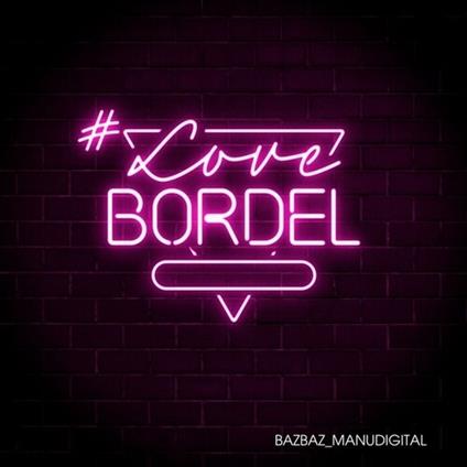 #Lovebordel - CD Audio di Manudigital,Bazbaz