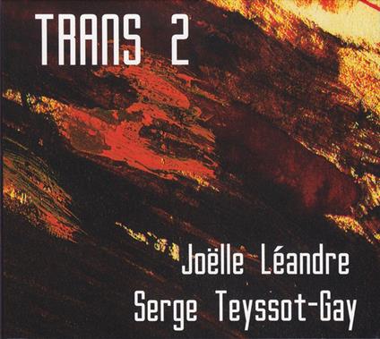 Trans 2 - CD Audio di Joelle-Serge Teyssot Gay Leandre