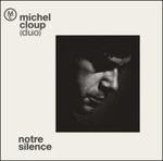 Notre Silence - CD Audio di Michel Cloup (Duo)