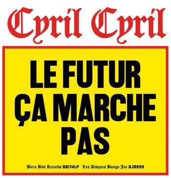 Le Futur Ca Marche Pas - CD Audio di Cyril Cyril