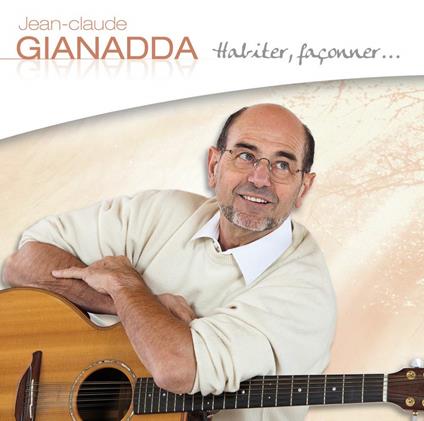 Habiter, Façonner... - CD Audio di Jean-Claude Gianadda