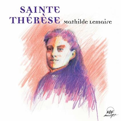 Sainte Therese - CD Audio di Mathilde Lemaire