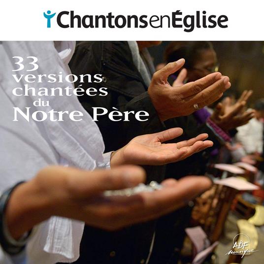 Chantons En Église - 33 Versions Chantées Du Notre Père - CD Audio