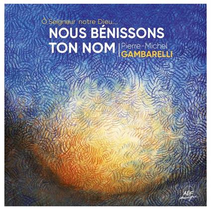 Gambarelli Pierre-Michel - Nous Benissons Ton Nom - CD Audio