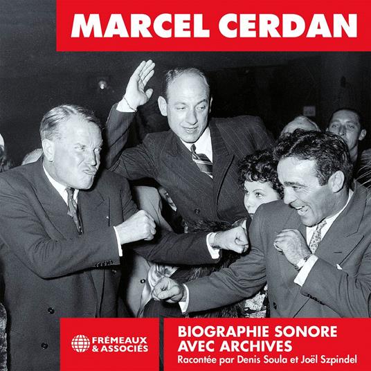 Marcel Cerdan. La biographie sonore