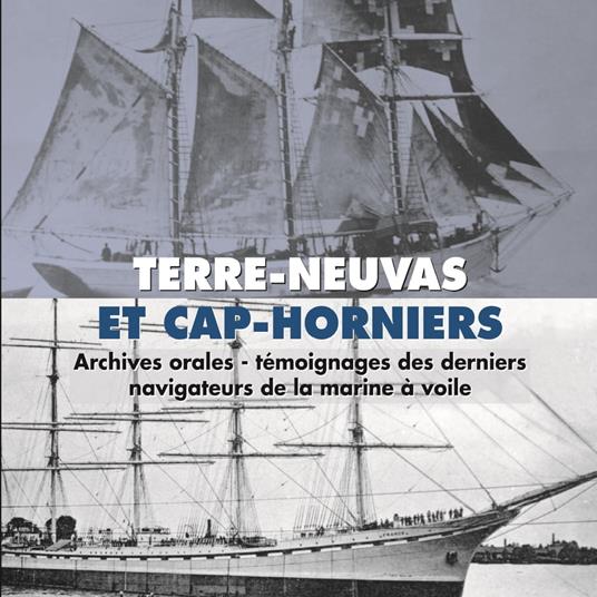 Terre-Neuvas et Cap-Horniers. Témoignages des derniers navigateurs de la  marine à voile - Aubin, Georges - Blosseville, Christian - Audiolibro in  inglese | IBS