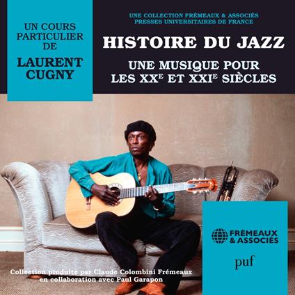 Histoire du Jazz. Une musique pour les XXe et XXIe siècles