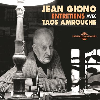 Jean Giono. Entretiens avec Taos Amrouche