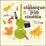 Le classique dans la pub et le cinéma - CD Audio