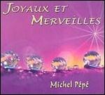 Joyaux Et Merveilles - CD Audio di Michel Pépé