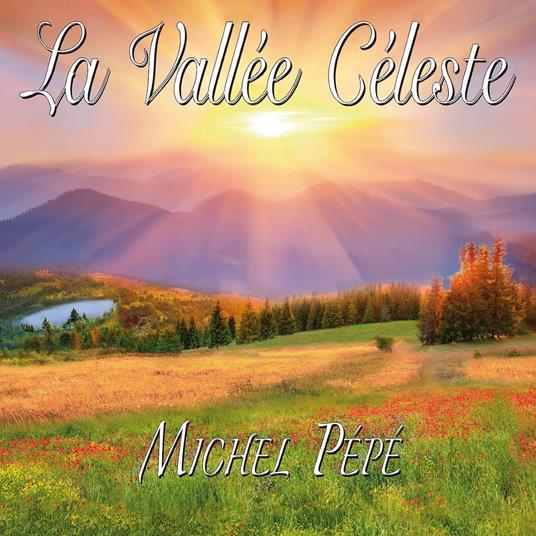 La Vallée Celeste - CD Audio di Michel Pépé