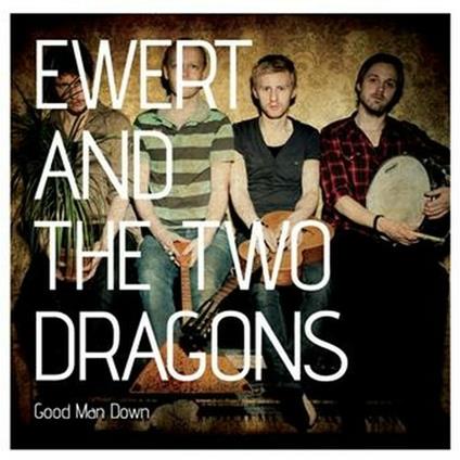 Good Man Down - Vinile LP di Ewert and the Two Dragons