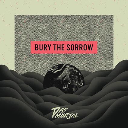 Bury The Sorrow - CD Audio di Das Mortal