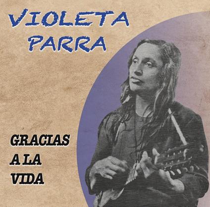 Gracias A La Vida - CD Audio di Violeta Parra